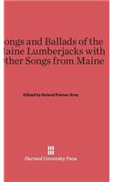 Songs and Ballads of the Maine Lumberjacks with Other Songs from Maine