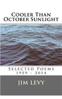 Cooler Than October Sunlight: Selected Poems 1959 - 2014