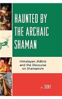 Haunted by the Archaic Shaman