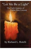 Let Me Be a Light: The Faith Journey of Father Ron Lawson(English)