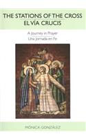 The Stations of the Cross—El Vía Crucis: A Journey in Prayer—Una Jornada en Fe