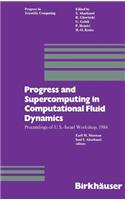 Progress and Supercomputing in Computational Fluid Dynamics: Proceedings of U.S.-Israel Workshop, 1984