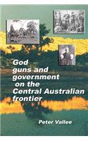 God, Guns And Government On The Central Australian Frontier
