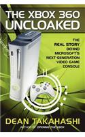 Xbox 360 Uncloaked: The Real Story Behind Microsoft's Next-Generation Video Game Console