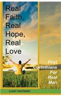 Real Faith, Real Hope, Real Love: First Corinthians for Real Men