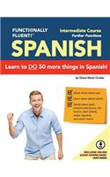 Functionally Fluent! Intermediate Spanish Course, Including Full-Color Spanish Coursebook and Audio Downloads