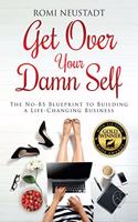 Get Over Your Damn Self: The No-BS Blueprint to Building A Life-Changing Business(English)