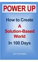 Power Up: How to Create a Solution-Based World in 100 Days