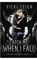 Catch Me When I Fall (Dreamcatcher #1): Volume 1