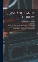 Fast and Fancy Cookery; Recipes for Those Who Work From Nine to Five and Still Enjoy Entertaining at Seven, With Hints on the Gracious Feeding of the Unexpected but Welcome Guest