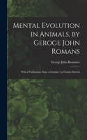 Mental Evolution in Animals, by Geroge John Romans; With a Posthumous Essay on Instinct, by Charles Darwin