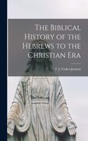 Biblical History of the Hebrews to the Christian Era [microform]