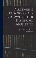 Allgemeine Pädagogik Aus Dem Zwecke Der Erziehung Abgeleitet