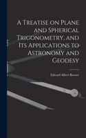 Treatise on Plane and Spherical Trigonometry, and its Applications to Astronomy and Geodesy