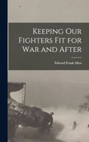 Keeping Our Fighters Fit for War and After