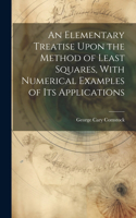 Elementary Treatise Upon the Method of Least Squares, With Numerical Examples of its Applications