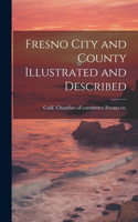 Fresno City and County Illustrated and Described
