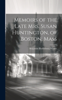 Memoirs of the Late Mrs. Susan Huntington, of Boston, Mass