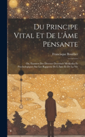 Du Principe Vital Et De L'Âme Pensante