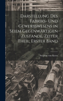 Darstellung des Fabriks- und Gewerbswesens in seiem gegenwärtigen Zustande, Zeiter Theil, Erster Band