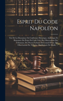 Esprit Du Code Napoléon: Tiré De La Discussion, Ou Conférence Historique, Analytique Et Raisonnée Du Projet De Code Civil, Des Observations Des Tribunaux, Des Procès-Verbaux