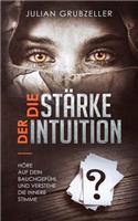 Die St�rke der Intuition: H?re auf dein Bauchgef?hl und verstehe deine innere Stimme