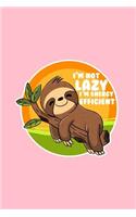 I'm not lazy I'm energy efficient: Lined Journal - Not Lazy Energy Efficient Sloth Cute Lazy Animal Girls Gift - Pink Ruled Diary, Prayer, Gratitude, Writing, Travel, Notebook For Men