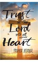 Trust in the Lord with all your Heart - Prayer Journal