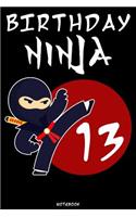 Birthday Ninja 13: Ninja Journal Ninja Warrior Notebook Gift idea for boys and girls for school Samurai composition book Ninja writing book Birthday present