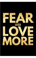 Fear Less Love More