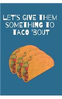 Taco Blank Lined Notebook Journal: A daily diary, composition or log book, gift idea for people who love eating and preparing tacos!!
