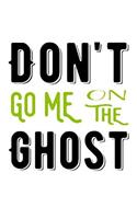 Don't Go Me On The Ghost