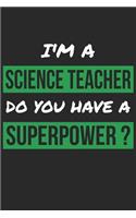 Science Teacher Notebook - I'm a Science Teacher Do You Have A Superpower - Science Teacher Journal
