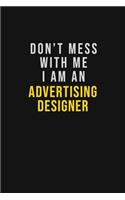 Don't Mess With Me I Am An Advertising Designer