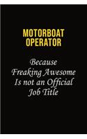 Motorboat Operator Because Freaking Awesome Is Not An Official Job Title: Career journal, notebook and writing journal for encouraging men, women and kids. A framework for building your career.