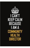 I Can't Keep Calm Because I Am A Community Health Director