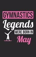 Gymnastics Legends Were Born In May - Gymnastics Journal - Gymnastics Notebook - Birthday Gift for Gymnast