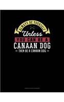 Always Be Yourself Unless You Can Be a Canaan Dog Then Be a Canaan Dog: 6 Columns Columnar Pad(39 6 Columns Columnar Pad)