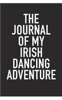 The Journal of My Irish Dancing Adventure: A 6x9 Inch Matte Softcover Diary Notebook with 120 Blank Lined Pages and a Bold Tex Cover Slogan