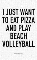 I Just Want to Eat Pizza and Play Beach Volleyball