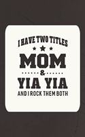 I Have Two Titles Mom & Yia Yia I Rock Them Both: Family Grandma Women Mom Memory Journal Blank Lined Note Book Mother's Day Holiday Gift