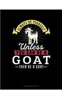 Always Be Yourself Unless You Can Be a Goat Then Be a Goat: 6 Columns Columnar Pad