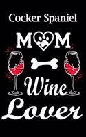 Cocker Spaniel Mom Wine Lover: Fun Dog Mom Notebook Journal. Matte Soft Cover with 120 Blank Lined Pages