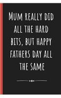 Mum really did all the hard bits, but happy Fathers day all the same