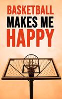 Basketball Makes Me Happy