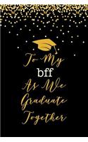 To My BFF As We Graduate Together
