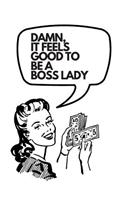 Damn, It Feels Good To Be A Boss Lady