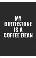 My Birthstone Is A Coffee Bean