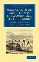 Narrative of an Expedition to the Zambesi and its Tributaries: And of the Discovery of the Lakes Shirwa and Nyassa: 1858–64(Cambridge Library Collection - African Studies)