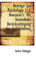 Beitr GE Zur Psychologie J. J. Rousseau's: Mit Besonderer Ber Cksichtigung Des Gef Hlslebens
